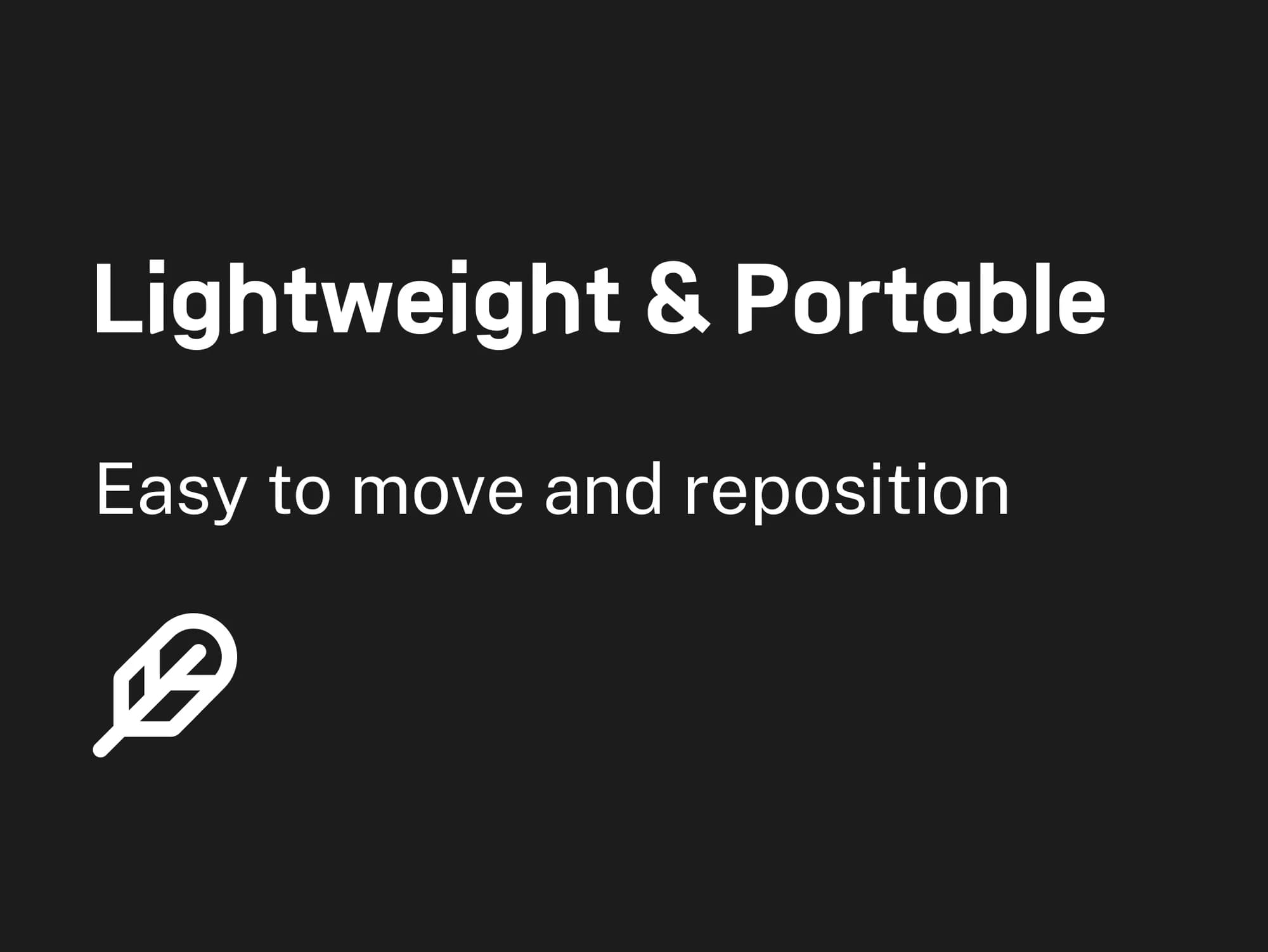 Lightweight & Portable: easy to move and reposition